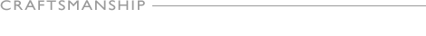 CRAFTMANSHIP 体温が感じられるクラフトマンシップ