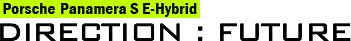 Porsche Panamera S E-Hybrid Direction:Future ~新しい未来へ~