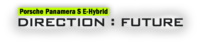 Porsche Panamera S E-Hybrid Direction：Future